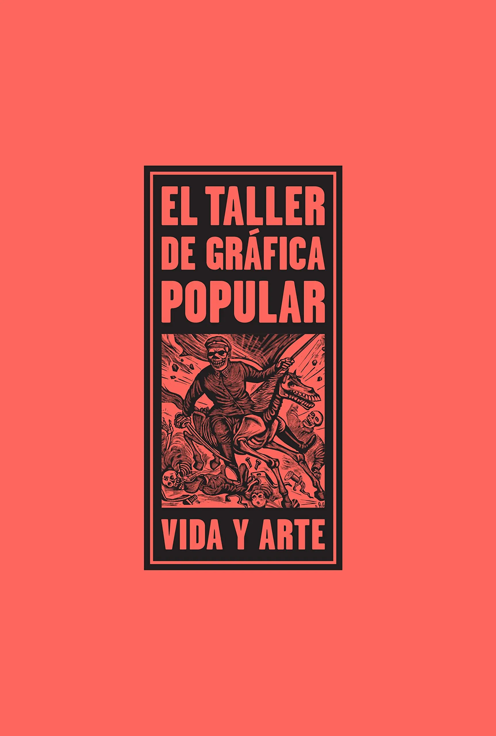 Taller de Gráfica Popular: Arte, Política y Revolución en México - Qué fue el taller de gráfica popular grafica popular - Qué fue el taller de gráfica popular