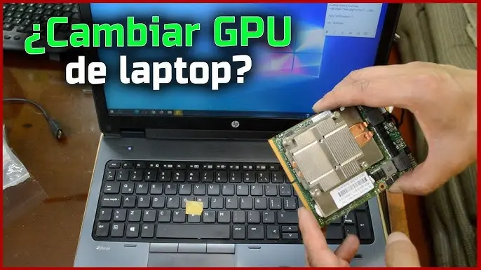 cambiar tarjeta grafica nvidia hp envy - Se puede reemplazar la GPU de una computadora portátil